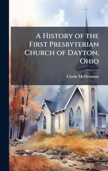 A History of the First Presbyterian Church of Dayton, Ohio