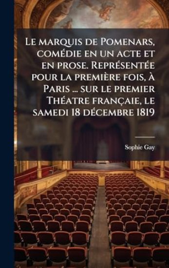Le marquis de Pomenars, comÃ(c)die en un acte et en prose. ReprÃ(c)sentÃ(c)e pour la première fois, Ã Paris ... sur le premier ThÃ(c)atre françaie, le samedi 18 dÃ(c)cembre 1819