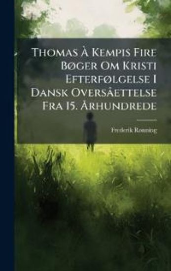 Thomas Ã Kempis Fire BÃ, ger Om Kristi EfterfÃ, lgelse I Dansk Oversâettelse Fra 15. Ã...rhundrede