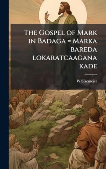 The Gospel of Mark in Badaga = Marka bareda lokaratcaagana kade