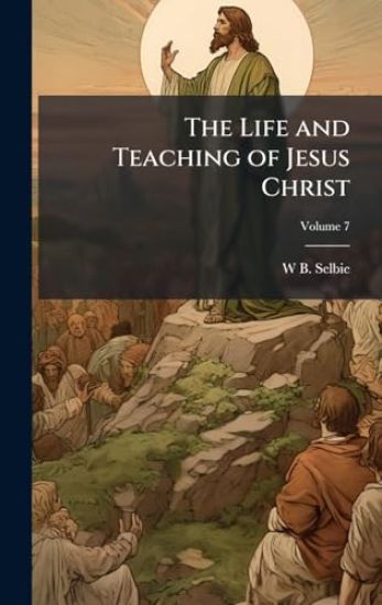 The Life and Teaching of Jesus Christ