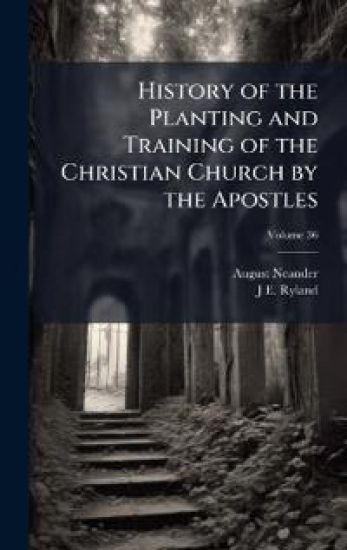 History of the Planting and Training of the Christian Church by the Apostles
