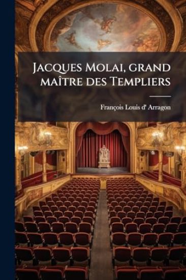 Jacques Molai, grand maÃ(R)tre des Templiers