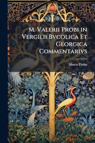 M. Valerii Probi in Vergilii Bvcolica Et Georgica Commentarivs