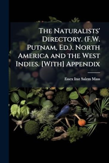 The Naturalists' Directory. (F.W. Putnam, Ed.). North America and the West Indies. [With] Appendix