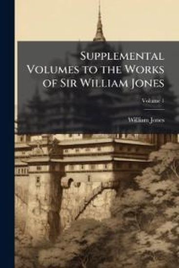 Supplemental Volumes to the Works of Sir William Jones