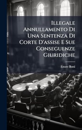 Illegale Annullamento Di Una Sentenza Di Corte D'assise E Sue Conseguenze Giuridiche