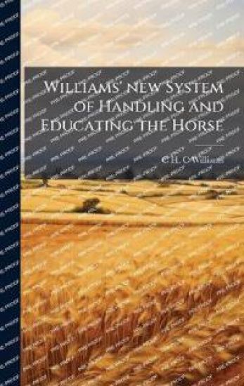 Williams' new System of Handling and Educating the Horse
