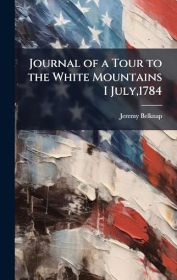 Journal of a Tour to the White Mountains I July,1784