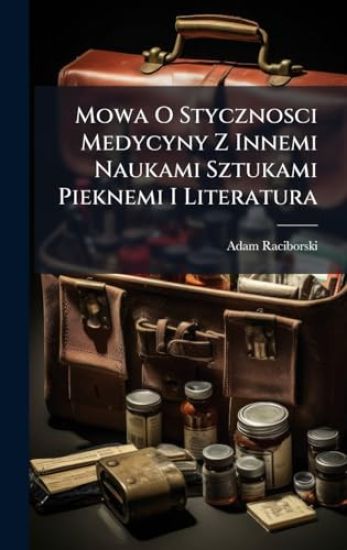 Mowa O Stycznosci Medycyny Z Innemi Naukami Sztukami Pieknemi I Literatura