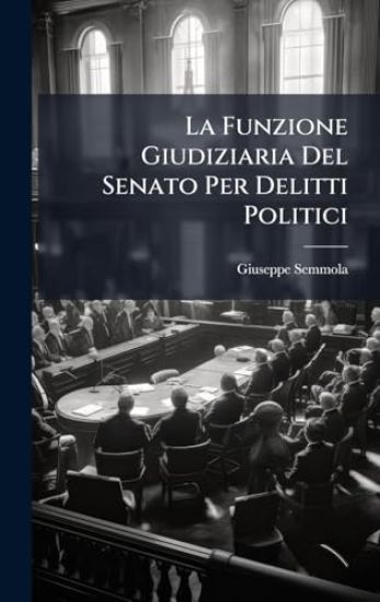 La Funzione Giudiziaria Del Senato Per Delitti Politici