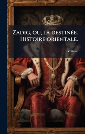 Zadig, ou, la destinÃ(c)e. Histoire orientale.