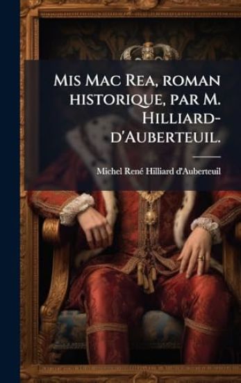 Mis Mac Rea, roman historique, par M. Hilliard-d'Auberteuil.