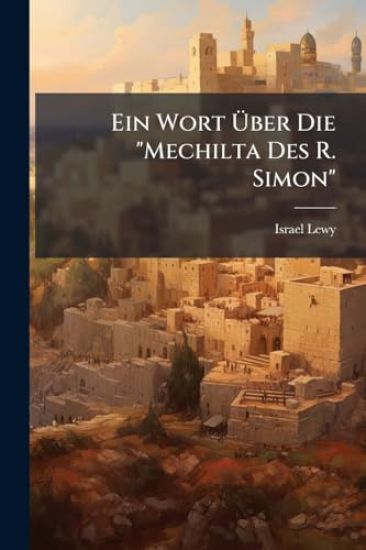 Ein Wort Ã?ber Die "Mechilta Des R. Simon"