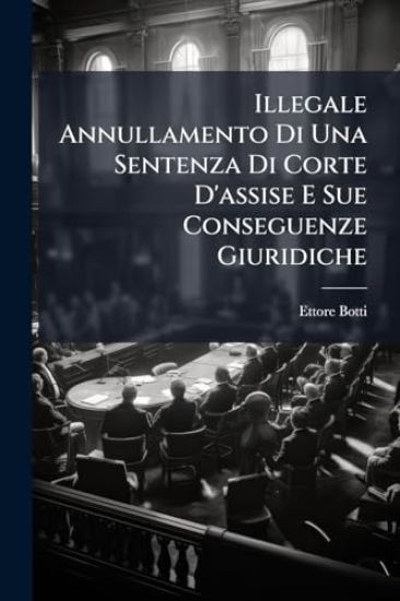 Illegale Annullamento Di Una Sentenza Di Corte D'assise E Sue Conseguenze Giuridiche