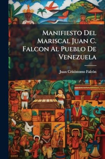 Manifiesto Del Mariscal Juan C. Falcon Al Pueblo De Venezuela
