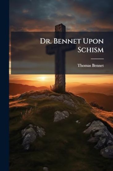 Dr. Bennet Upon Schism