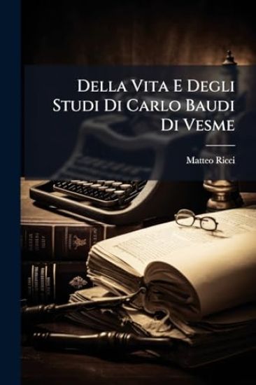 Della Vita E Degli Studi Di Carlo Baudi Di Vesme