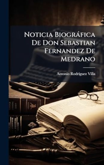 Noticia Biogràfica De Don Sebastian Fernandez De Medrano