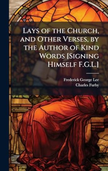 Lays of the Church, and Other Verses, by the Author of Kind Words [Signing Himself F.G.L.]