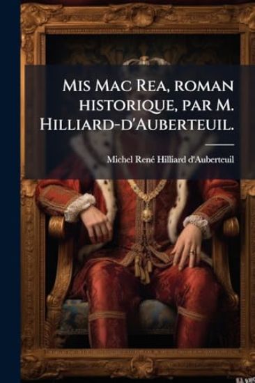 Mis Mac Rea, roman historique, par M. Hilliard-d'Auberteuil.