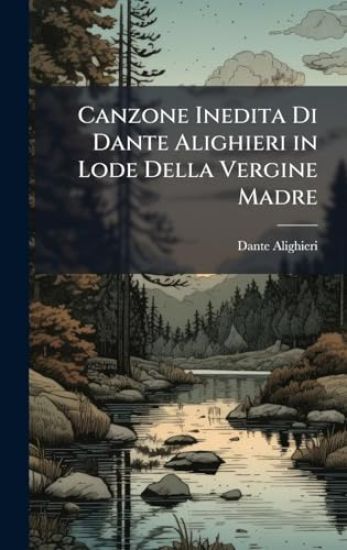Canzone Inedita Di Dante Alighieri in Lode Della Vergine Madre