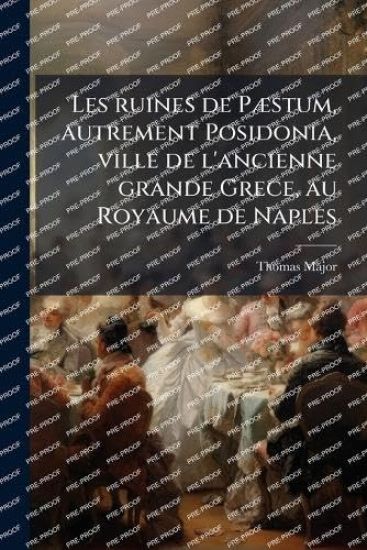 Les ruines de PÃ]stum, autrement Posidonia, ville de l'ancienne grande Grece, au Royaume de Naples