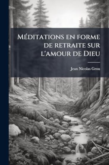 MÃ(c)ditations en forme de retraite sur l'amour de Dieu