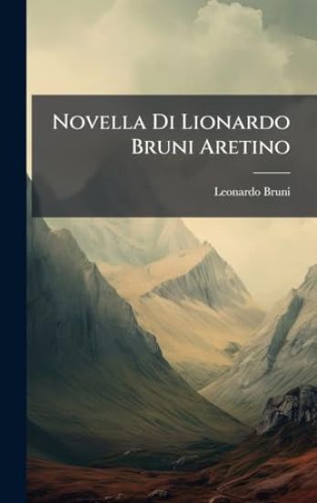Novella Di Lionardo Bruni Aretino