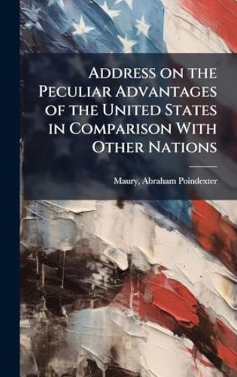 Address on the Peculiar Advantages of the United States in Comparison With Other Nations