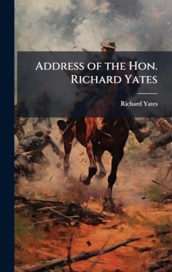 Address of the Hon. Richard Yates