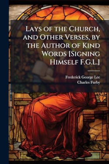 Lays of the Church, and Other Verses, by the Author of Kind Words [Signing Himself F.G.L.]