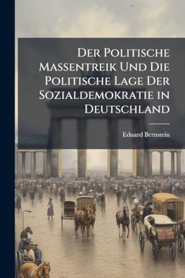 Der Politische Massentreik Und Die Politische Lage Der Sozialdemokratie in Deutschland