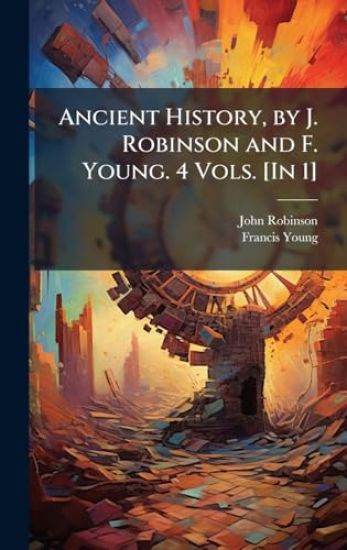 Ancient History, by J. Robinson and F. Young. 4 Vols. [In 1]