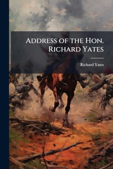 Address of the Hon. Richard Yates
