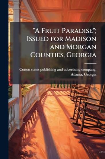 "A Fruit Paradise"; Issued for Madison and Morgan Counties, Georgia
