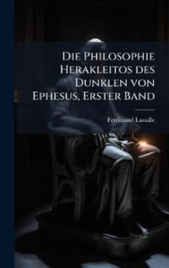 Die Philosophie Herakleitos des Dunklen von Ephesus, Erster Band
