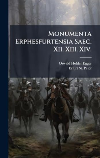 Monumenta Erphesfurtensia Saec. Xii. Xiii. Xiv.