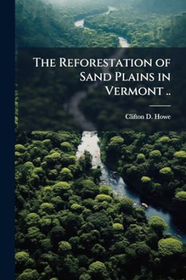The Reforestation of Sand Plains in Vermont ..