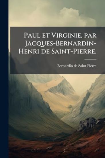 Paul et Virginie, par Jacques-Bernardin-Henri de Saint-Pierre.