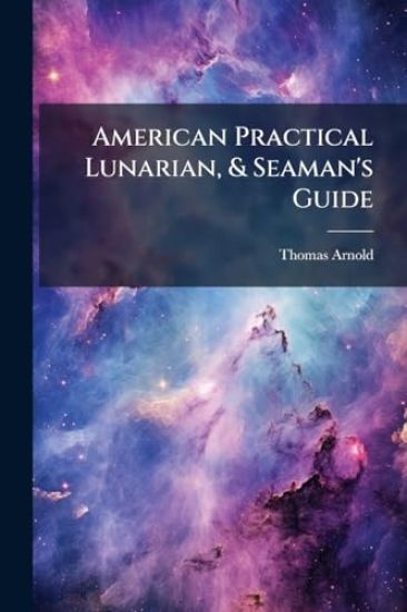 American Practical Lunarian, & Seaman's Guide
