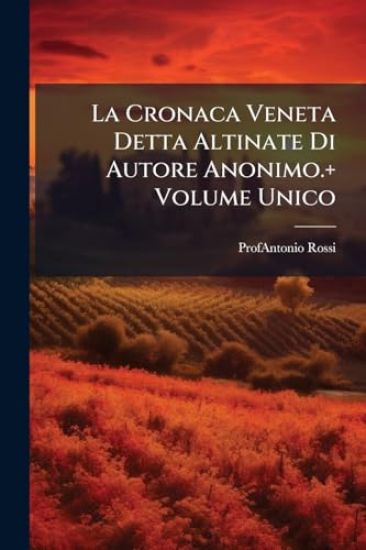 La Cronaca Veneta Detta Altinate Di Autore Anonimo.+ Volume Unico
