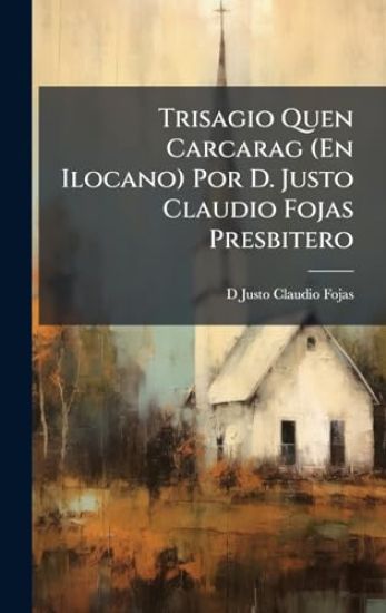 Trisagio Quen Carcarag (En Ilocano) Por D. Justo Claudio Fojas Presbitero