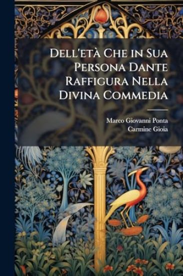 Dell'etÃ Che in Sua Persona Dante Raffigura Nella Divina Commedia