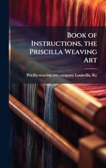 Book of Instructions, the Priscilla Weaving Art