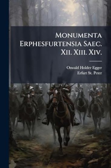 Monumenta Erphesfurtensia Saec. Xii. Xiii. Xiv.