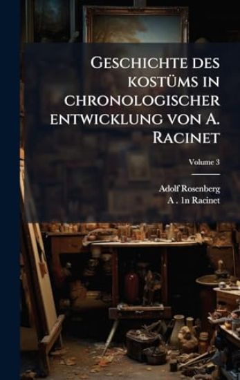 Geschichte des kostÃ1/4ms in chronologischer entwicklung von A. Racinet