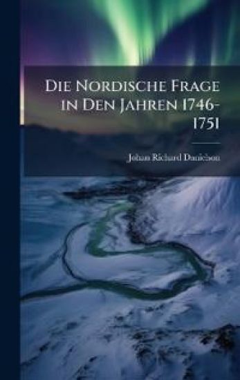 Die Nordische Frage in Den Jahren 1746-1751