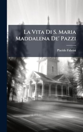 La Vita Di S. Maria Maddalena De' Pazzi