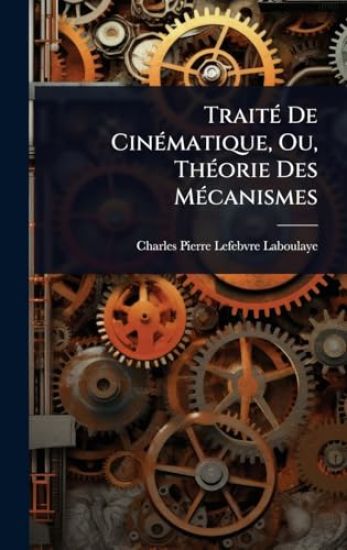 TraitÃ(c) De CinÃ(c)matique, Ou, ThÃ(c)orie Des MÃ(c)canismes